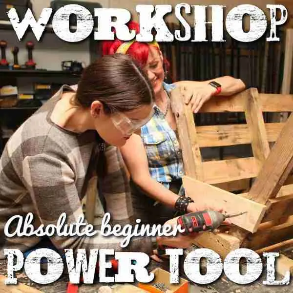 Partnership: Absolute Beginners Powertool Workshop